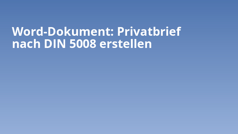 Word-Dokument: Privatbrief nach DIN 5008 erstellen