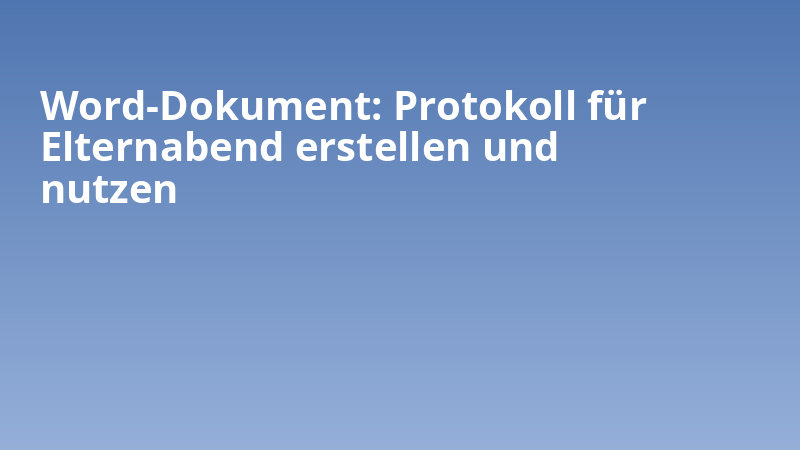 Word-Dokument: Protokoll für Elternabend erstellen und nutzen