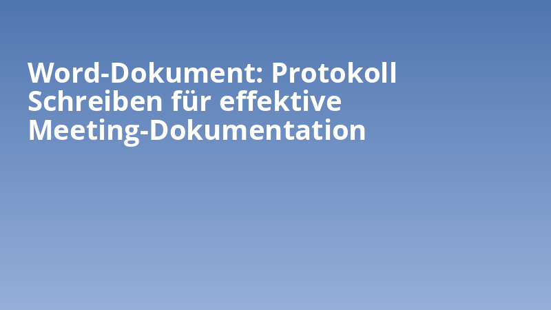 Word-Dokument: Protokoll Schreiben für effektive Meeting-Dokumentation