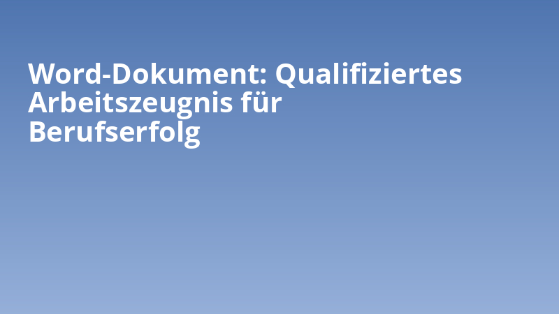 Word-Dokument: Qualifiziertes Arbeitszeugnis für Berufserfolg