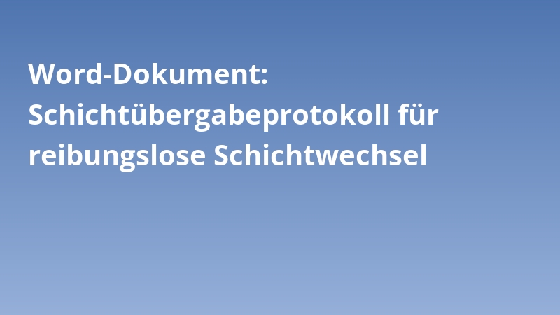 Word-Dokument: Schichtübergabeprotokoll für reibungslose Schichtwechsel