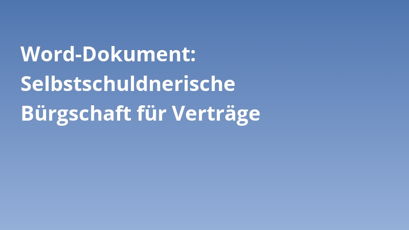 Word-Dokument: Selbstschuldnerische Bürgschaft für Verträge