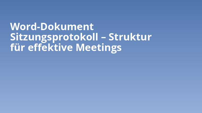 Word-Dokument Sitzungsprotokoll – Struktur für effektive Meetings