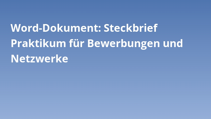 Word-Dokument: Steckbrief Praktikum für Bewerbungen und Netzwerke