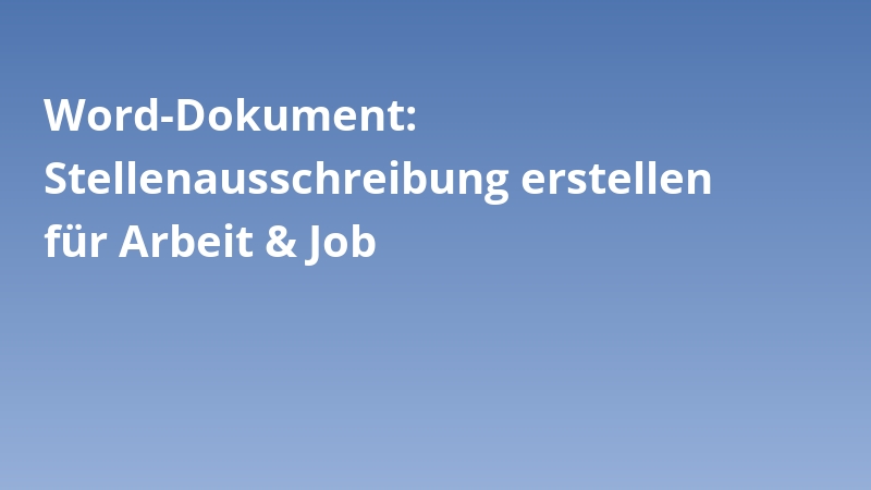 Word-Dokument: Stellenausschreibung erstellen für Arbeit & Job