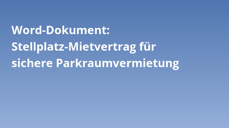 Word-Dokument: Stellplatz-Mietvertrag für sichere Parkraumvermietung