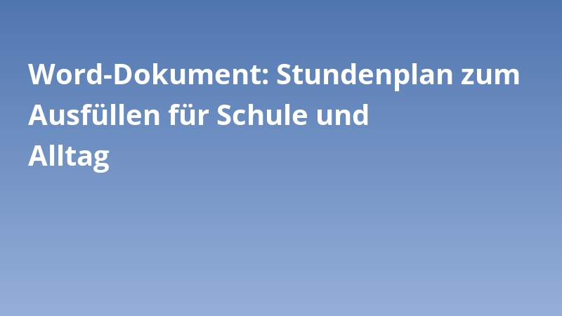 Word-Dokument: Stundenplan zum Ausfüllen für Schule und Alltag