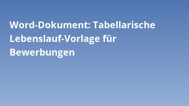 Word-Dokument: Tabellarische Lebenslauf-Vorlage für Bewerbungen
