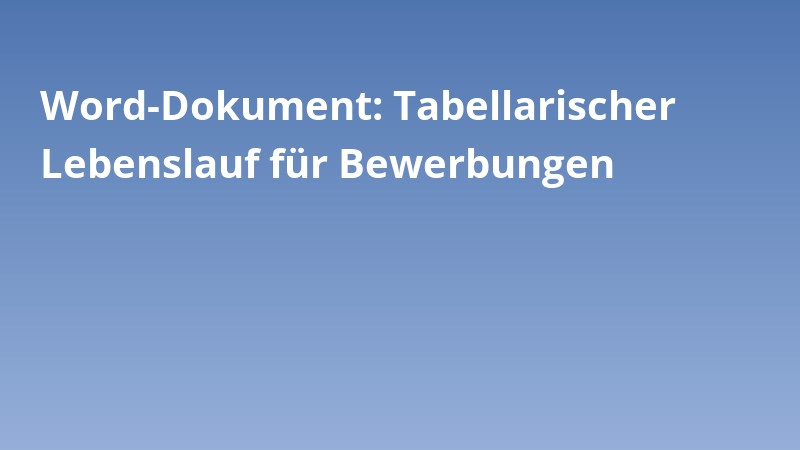 Word-Dokument: Tabellarischer Lebenslauf für Bewerbungen