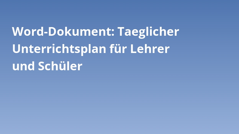 Word-Dokument: Taeglicher Unterrichtsplan für Lehrer und Schüler