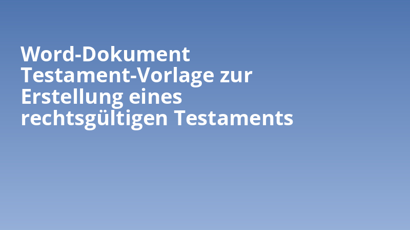 Word-Dokument Testament-Vorlage zur Erstellung eines rechtsgültigen Testaments
