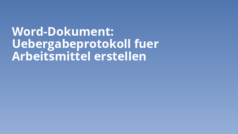 Word-Dokument: Uebergabeprotokoll fuer Arbeitsmittel erstellen