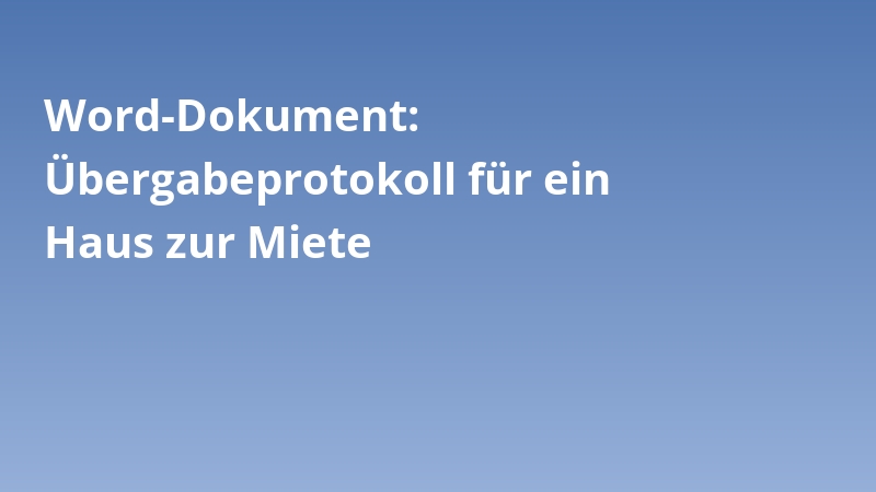 Word-Dokument: Übergabeprotokoll für ein Haus zur Miete