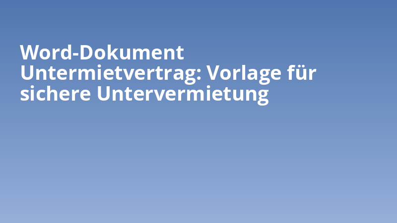 Word-Dokument Untermietvertrag: Vorlage für sichere Untervermietung