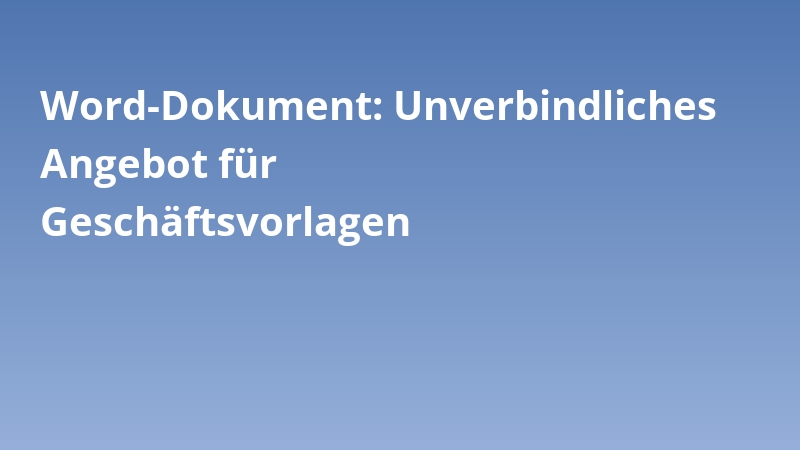 Word-Dokument: Unverbindliches Angebot für Geschäftsvorlagen