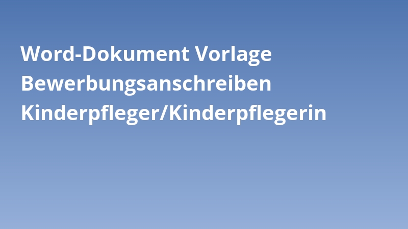 Word-Dokument Vorlage Bewerbungsanschreiben Kinderpfleger/Kinderpflegerin