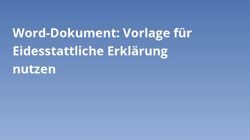 Word-Dokument: Vorlage für Eidesstattliche Erklärung nutzen