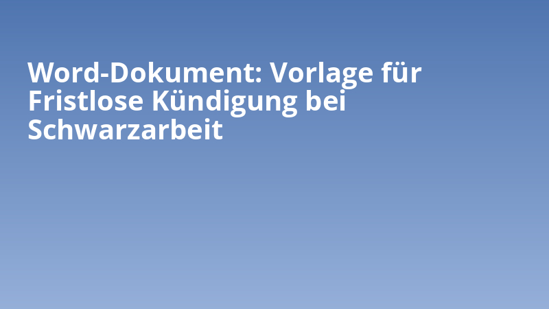 Word-Dokument: Vorlage für Fristlose Kündigung bei Schwarzarbeit