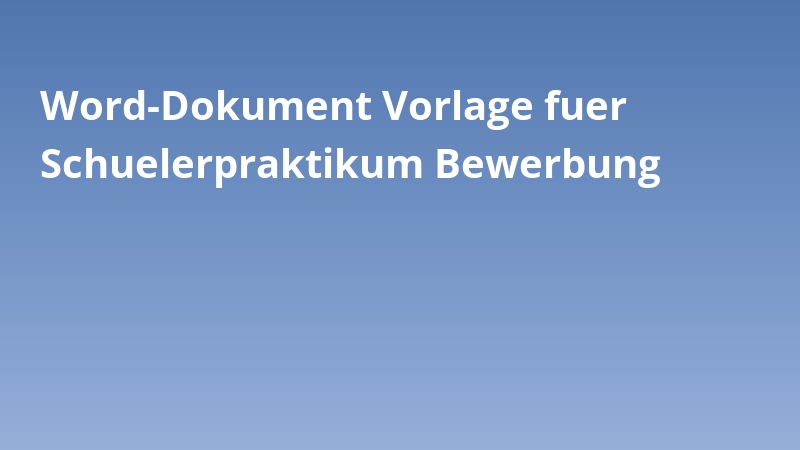 Word-Dokument Vorlage fuer Schuelerpraktikum Bewerbung