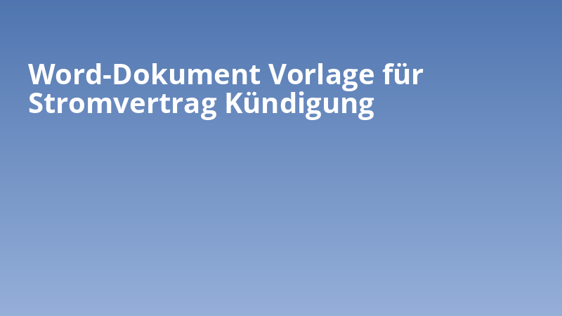 Word-Dokument Vorlage für Stromvertrag Kündigung