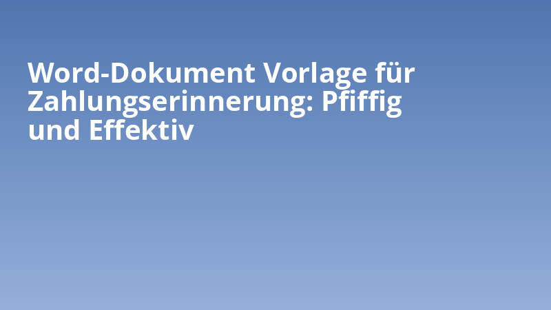 Word-Dokument Vorlage für Zahlungserinnerung: Pfiffig und Effektiv