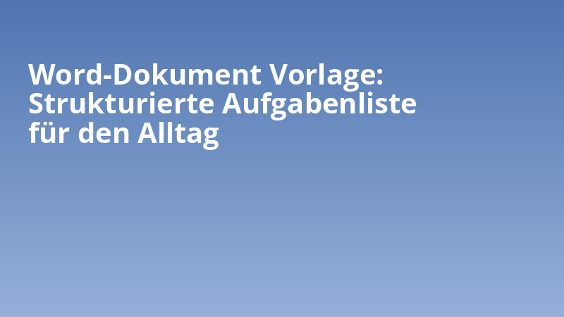 Word-Dokument Vorlage: Strukturierte Aufgabenliste für den Alltag