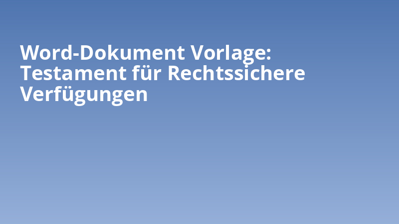 Word-Dokument Vorlage: Testament für Rechtssichere Verfügungen