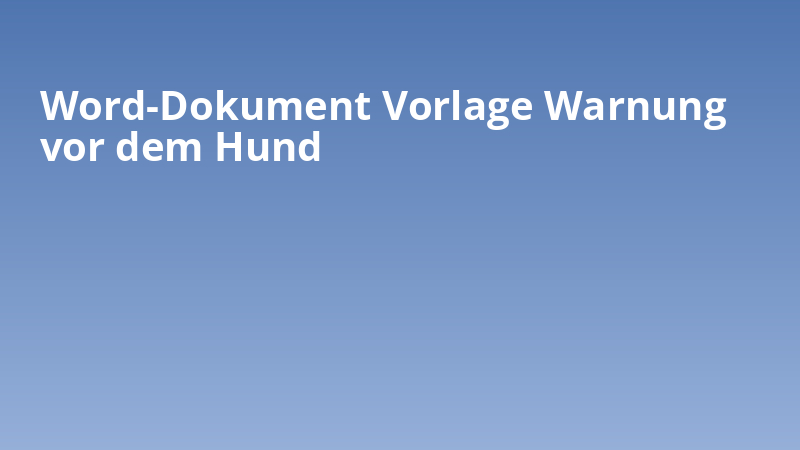Word-Dokument Vorlage Warnung vor dem Hund