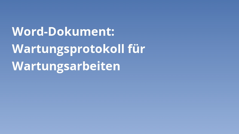 Word-Dokument: Wartungsprotokoll für Wartungsarbeiten
