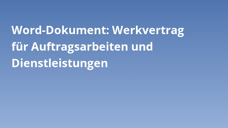 Word-Dokument: Werkvertrag für Auftragsarbeiten und Dienstleistungen