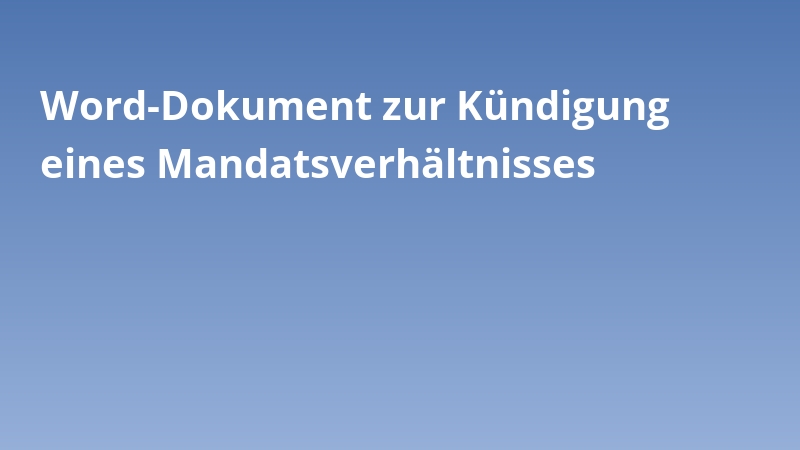 Word-Dokument zur Kündigung eines Mandatsverhältnisses