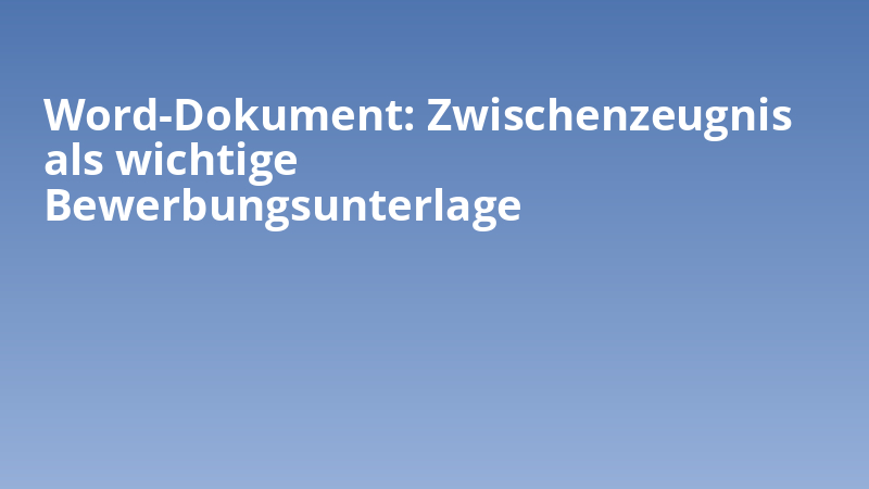Word-Dokument: Zwischenzeugnis als wichtige Bewerbungsunterlage