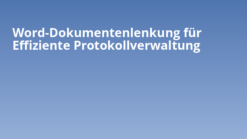 Word-Dokumentenlenkung für Effiziente Protokollverwaltung