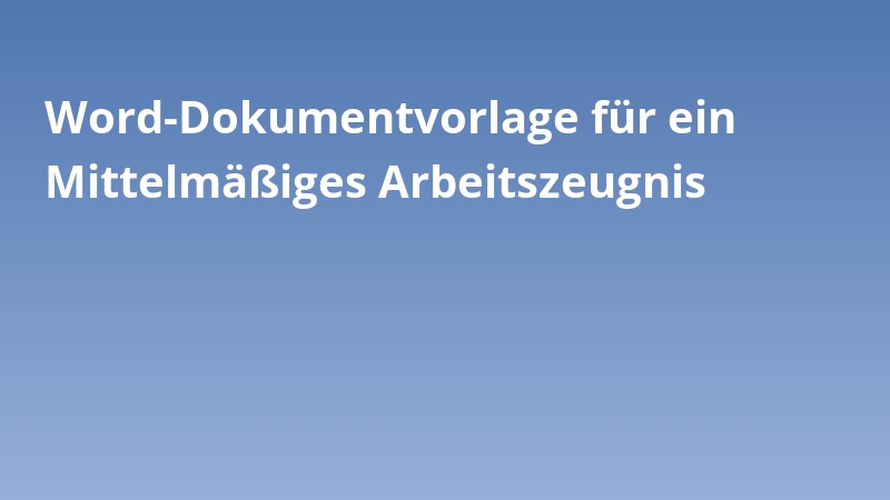 Word-Dokumentvorlage für ein Mittelmäßiges Arbeitszeugnis