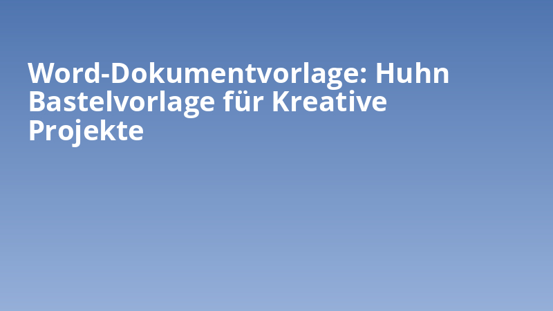 Word-Dokumentvorlage: Huhn Bastelvorlage für Kreative Projekte
