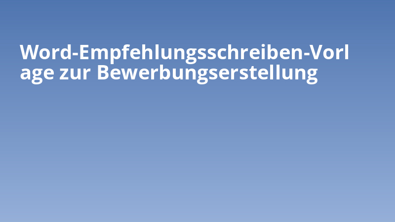 Word-Empfehlungsschreiben-Vorlage zur Bewerbungserstellung