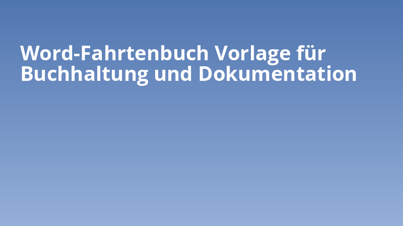Word-Fahrtenbuch Vorlage für Buchhaltung und Dokumentation