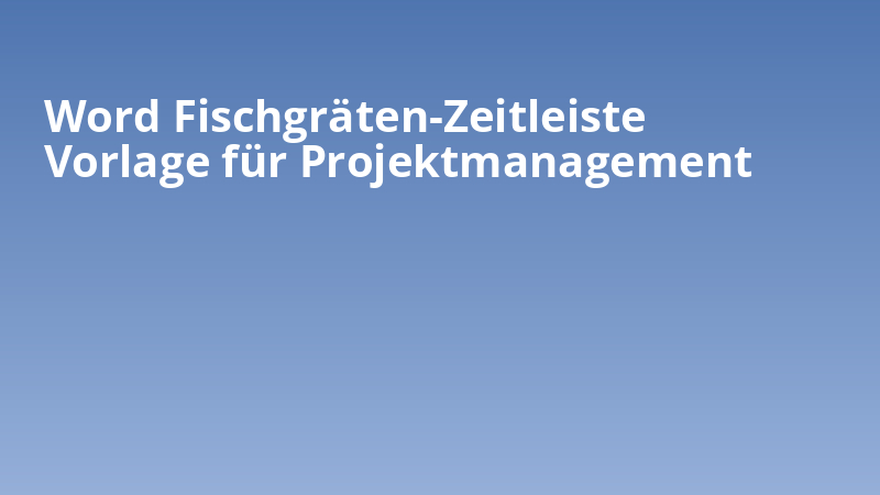 Word Fischgräten-Zeitleiste Vorlage für Projektmanagement