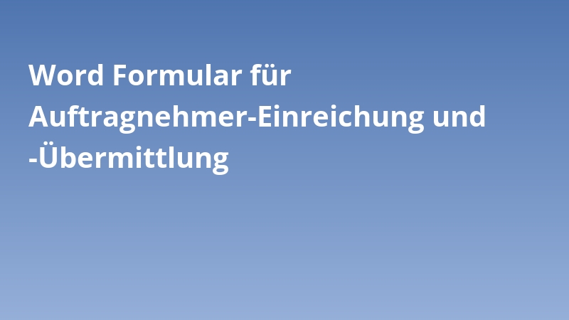 Word Formular für Auftragnehmer-Einreichung und -Übermittlung