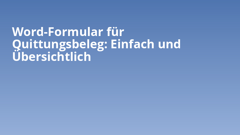 Word-Formular für Quittungsbeleg: Einfach und Übersichtlich