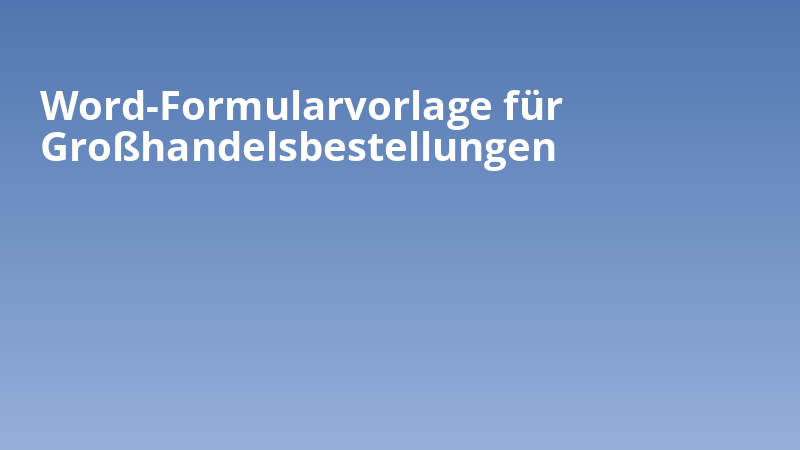 Word-Formularvorlage für Großhandelsbestellungen