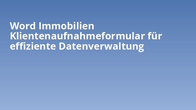 Word Immobilien Klientenaufnahmeformular für effiziente Datenverwaltung