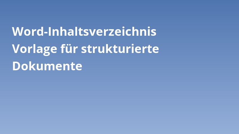 Word-Inhaltsverzeichnis Vorlage für strukturierte Dokumente