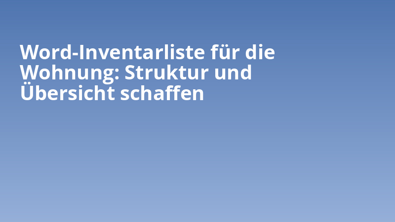 Word-Inventarliste für die Wohnung: Struktur und Übersicht schaffen