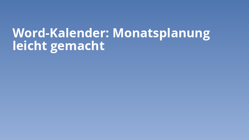 Word-Kalender: Monatsplanung leicht gemacht