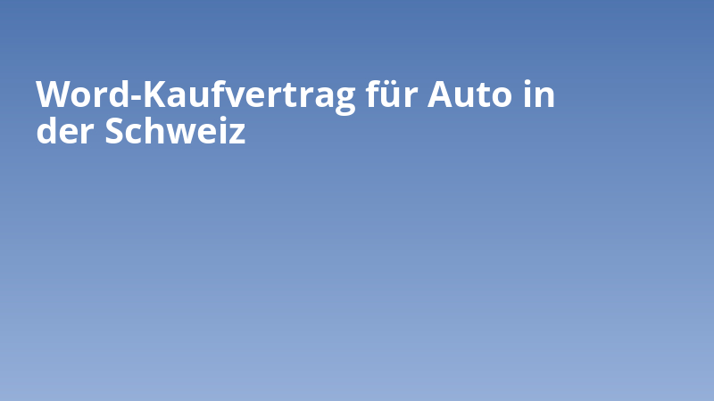 Word-Kaufvertrag für Auto in der Schweiz
