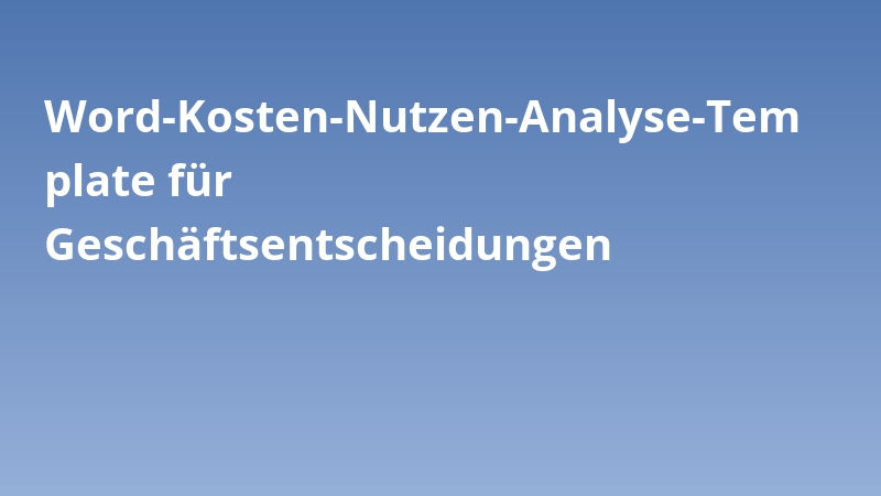 Word-Kosten-Nutzen-Analyse-Template für Geschäftsentscheidungen