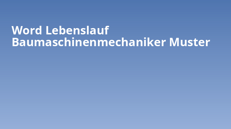 Word Lebenslauf Baumaschinenmechaniker Muster