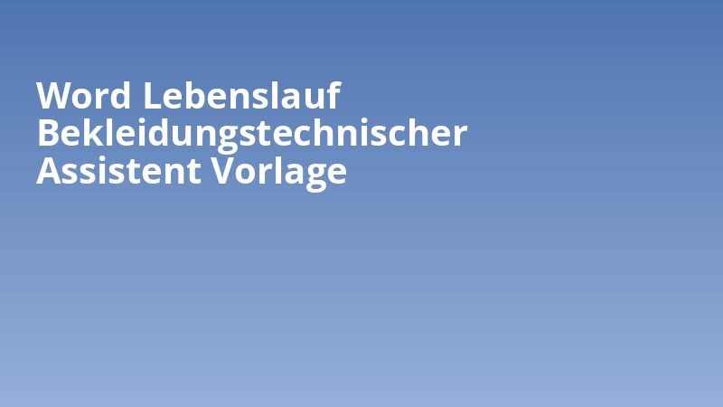Word Lebenslauf Bekleidungstechnischer Assistent Vorlage