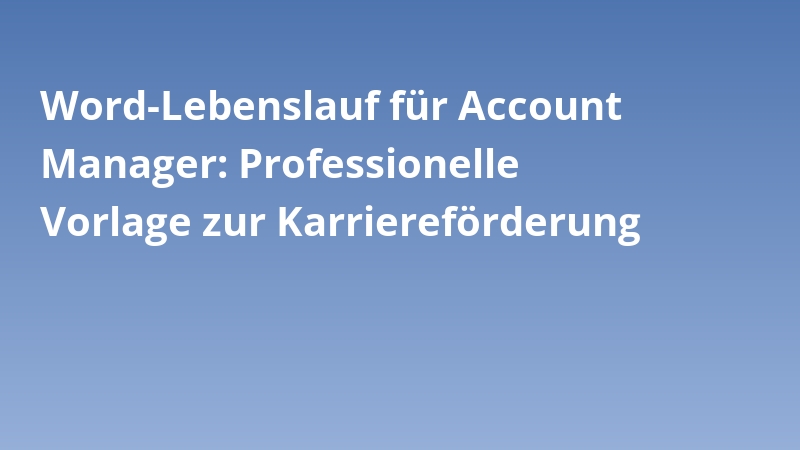 Word-Lebenslauf für Account Manager: Professionelle Vorlage zur Karriereförderung